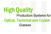 High Quality Production Systems for Optical, Technical and Crystal Glasses